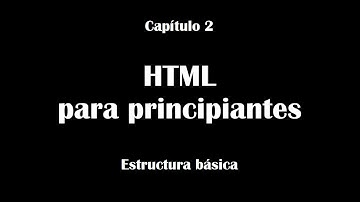 Estructura básica HTML, mi primer HOLA MUNDO | capítulo 2