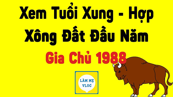 Sinh năm 1988 tuổi nào xông nhà hợp