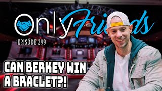 [GIVEAWAY] Berkey&#39;s Bracelet Run + Tag Team Contest | WSOP DAY 18 | Only Friends Pod Ep 299