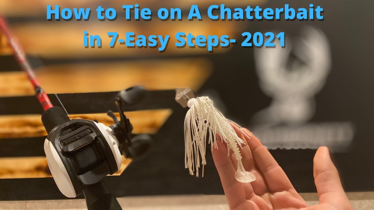 How to Tie On a Chatterbait in 7-Easy Steps- 2021 
