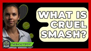 What Is Cruel Smash? - The Racket Xpert