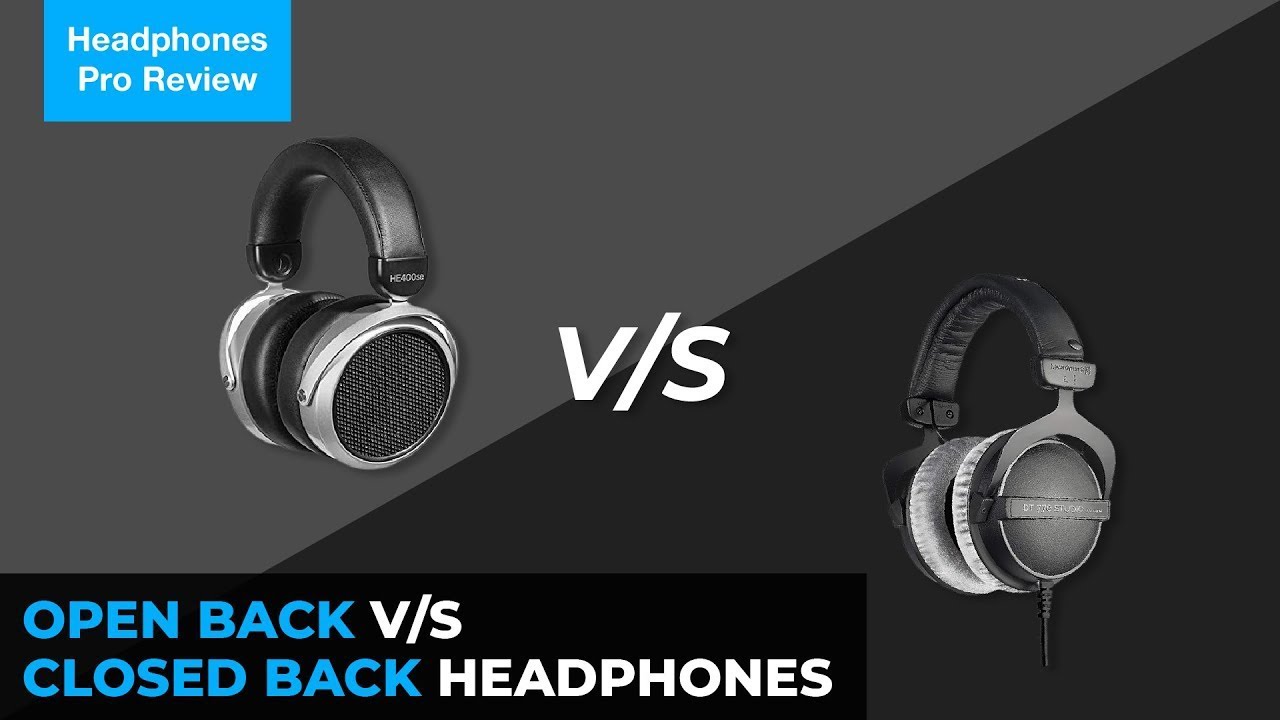 Open-Back Headphones vs. Closed-Back Headphones