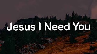 Jesus I Need You (Lyric) - Hillsong Worship, Phil Wickham, Michael W. Smith