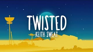 Keith Sweat - Twisted (Lyrics)(officiel video)