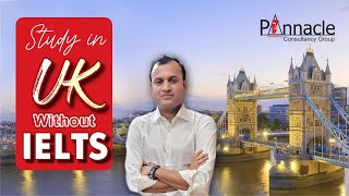 Study In UK Without IELTS  |  UK student visa | Pinnacle Consultancy