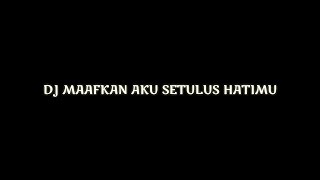 DJ MAAFKAN AKU SETULUS HATIMU - ViralL 2021