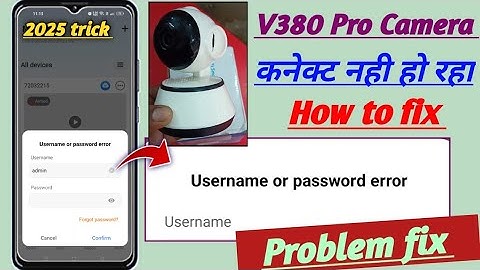 V380 camera username or password error problem fix! v380 pro wifi camera username or password error