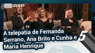 A telepatia de Fernanda Serrano, Ana Brito e Cunha e Maria Henrique | 5 Para a Meia-Noite | RTP