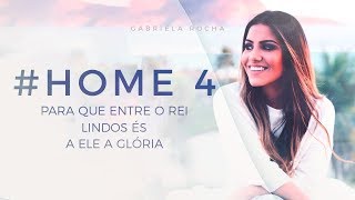 Video thumbnail of "PARA QUE ENTRE O REI/LINDO ÉS/A ELE A GLÓRIA - GABRIELA ROCHA - HOME#4"
