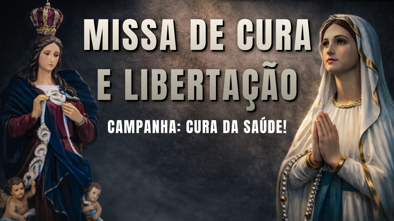 MISSA DE CURA E LIBERTAÇÃO - CAMPANHA: CURA A MINHA SAÚDE - 26/02/2026 - 19H 30