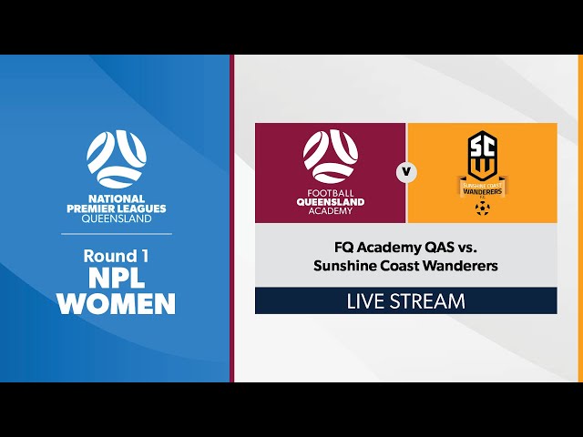 NPL Women Round 1 - FQ Academy QAS vs. Sunshine Coast Wanderers
