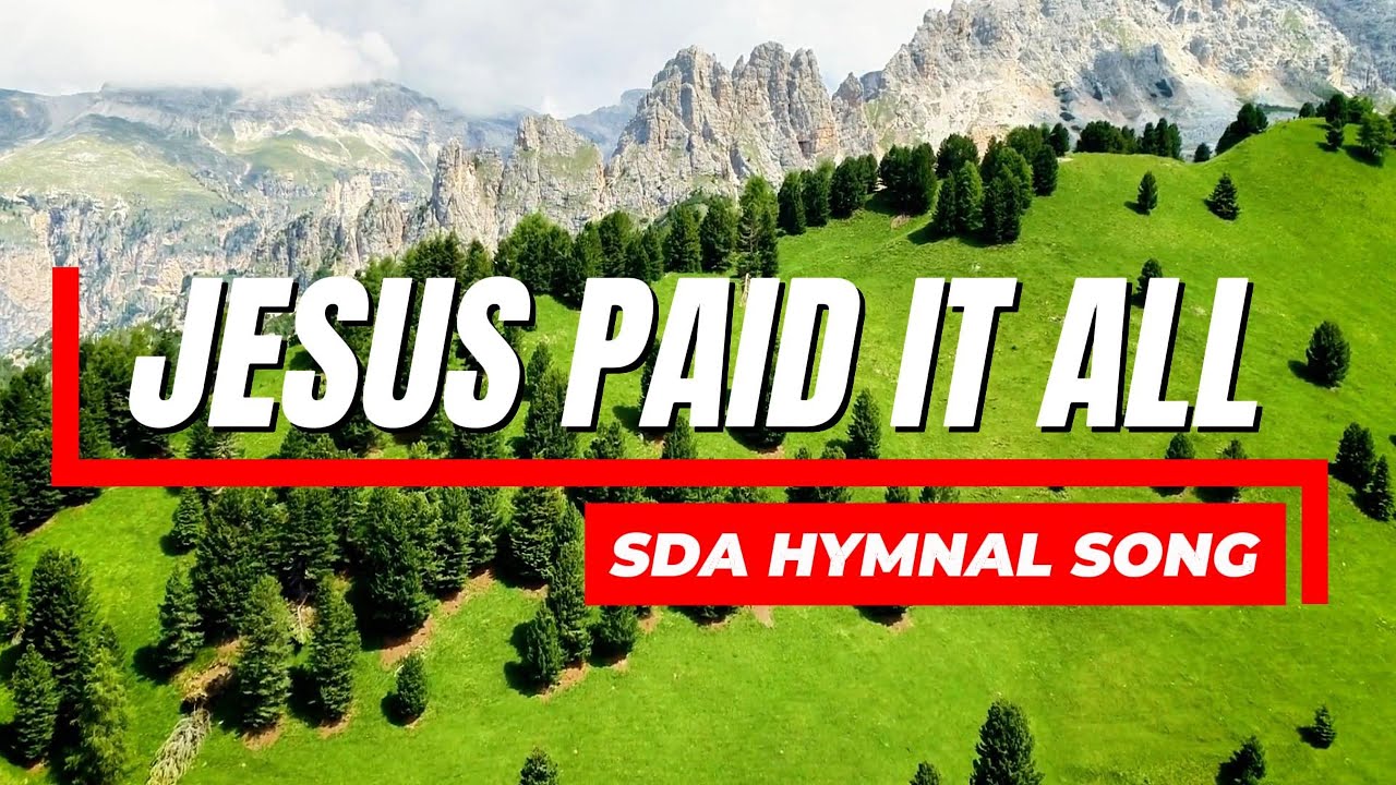 Jesus Paid It All | SDA Hymnal Song