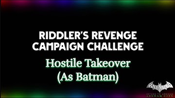 Batman: Arkham City Remastered - Hostile Takeover (As Batman) | Riddler’s Revenge Campaign