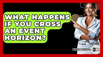 What Happens If You Cross An Event Horizon? - Physics Frontier