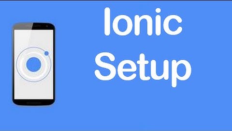 Ionic Setup Tutorial