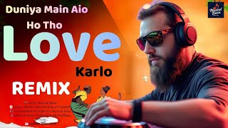 Duniya Mein Aayi Ho To Love Karlo Dj Remix  New Dance Mix 2025  High Bass Dj Song  Al Basu