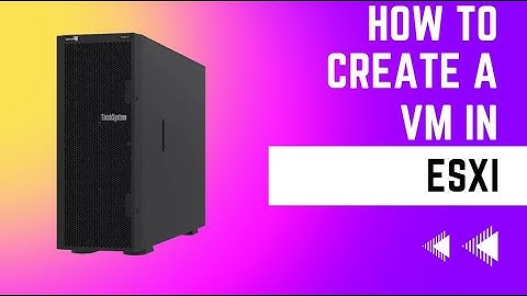 Virtual Machine Creation in ESXi