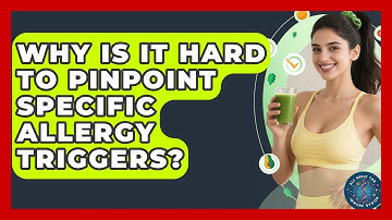 Why Is It Hard To Pinpoint Specific Allergy Triggers? - All About the Immune System