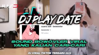 DJ PLAY DATE SOUND BOWOVLER VIRAL TIKTOK TERBARU 2023