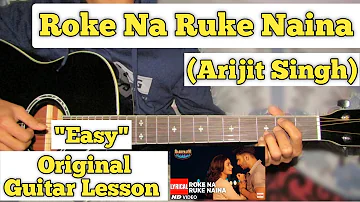 Roke Na Ruke Naina - Arijit Singh | Guitar Lesson | Easy Chords | (Capo 2)