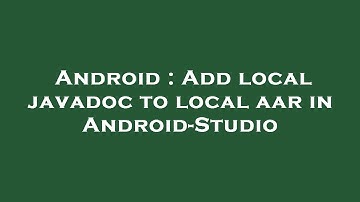 Android : Add local javadoc to local aar in Android-Studio