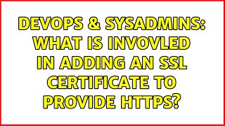 DevOps & SysAdmins: What is invovled in adding an SSL certificate to provide https? (2 Solutions!!)