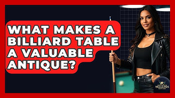 What Makes A Billiard Table A Valuable Antique? - Billiards Hustlers