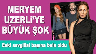 Meryem Uzerli'ye büyük şok! Eski aşkı Can Ateş'ten bir türlü kurtulamıyor