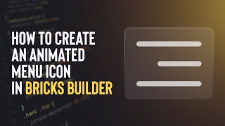 How to Add an Animated Menu Icon in Bricks Builder