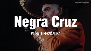 Vicente Fernández - Negra Cruz (LETRA)