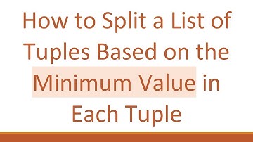 How to Split a List of Tuples Based on the Minimum Value in Each Tuple