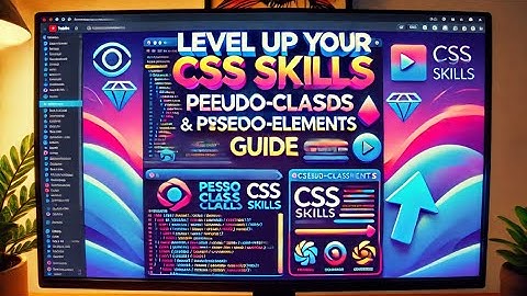Level Up Your CSS Skills: Pseudo-Classes and Pseudo-Elements Guide