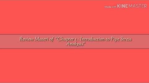 Review Materi of "Chapter 1 : Introduction to Pipe Stress Analysis"