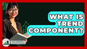 What Is Trend Component? - The Friendly Statistician