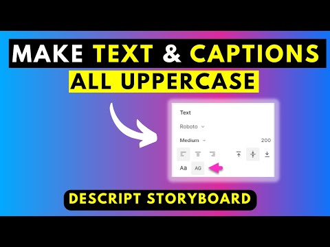 How to Easily Make Text, Titles or Captions ALL UPPERCASE in Descript Storyboard