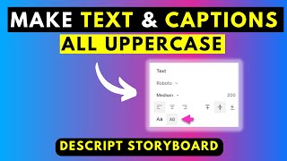 How To Easily Make Text, Titles Or Captions All Uppercase In Descript Storyboard
