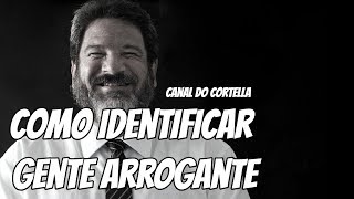 Como Identificar Gente Arrogante  Mario Sergio Cortella