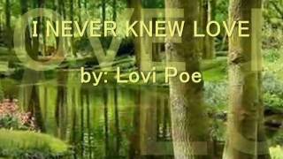 I NEVER KNEW LOVE by: Lovi Poe