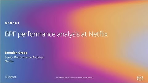 AWS re:Invent 2019: [REPEAT 1] BPF performance analysis at Netflix (OPN303-R1)
