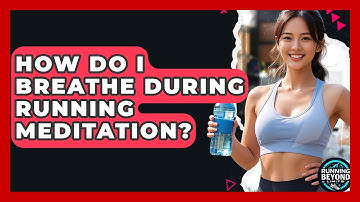 How Do I Breathe During Running Meditation? - Running Beyond Limits