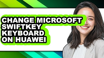 How to Change Microsoft Swiftkey Keyboard on Huawei (easy Method)