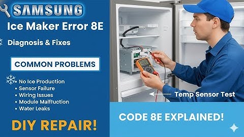 Samsung koelkast 8E foutcode – Probleem met ijsblokjesmachine uitgelegd: betekenis en eenvoudige ...