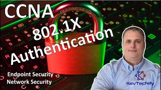 802.1X Authentication - Endpoint Security - Network Security - CCNA - KevTechify | vid 51