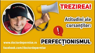 TREZIREA! Atitudini ale cursanților: PERFECȚIONISMUL