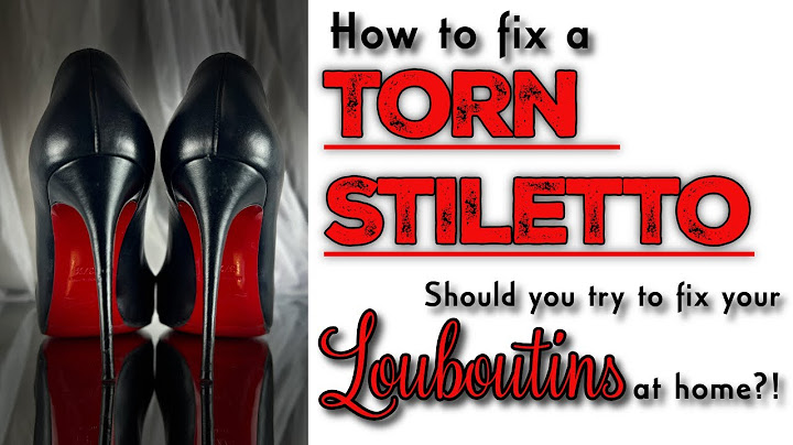 How to Fix a Torn Stiletto on Your Louboutins...Should You Try To Fix at Home or Send to a Cobbler?