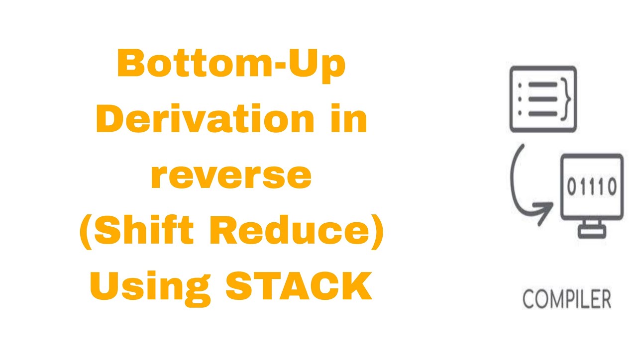 شرح Bottom-up Derivation in reverse using STACK (Syntax analysis ...