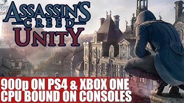 Assassins Creed Unity 900p & 30FPS On PS4 & Xbox One | CPU Bound On Consoles