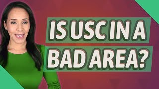 Is USC in a bad area News