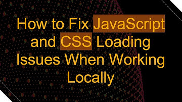 How to Fix JavaScript and CSS Loading Issues When Working Locally