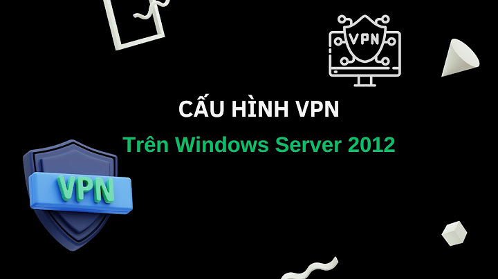 Hướng dẫn cấu hình vpn server trên windows server 2012